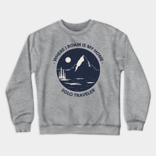 Where I Roam is My Home Solo Traveler Crewneck Sweatshirt